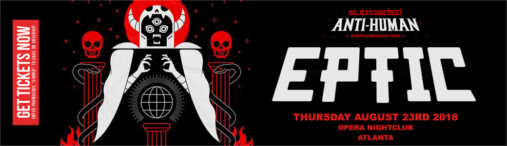 Discount Tickets for Anti-Human Tour: Eptic LIVE at Opera Atlanta