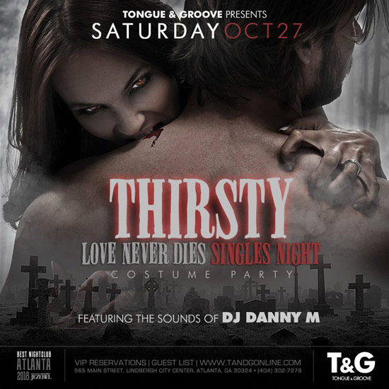 Pre-sale Tickets for Thirsty: Love Never Dies Singles Night. Costume Party at Tongue and Groove in Atlanta